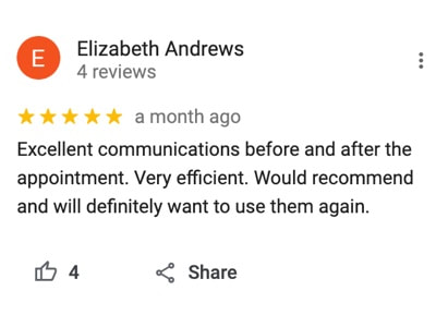 "Excellent communications before and after the appointment. Very efficient. Would recommend and will definitely want to use them again." - Elizabeth Andrews